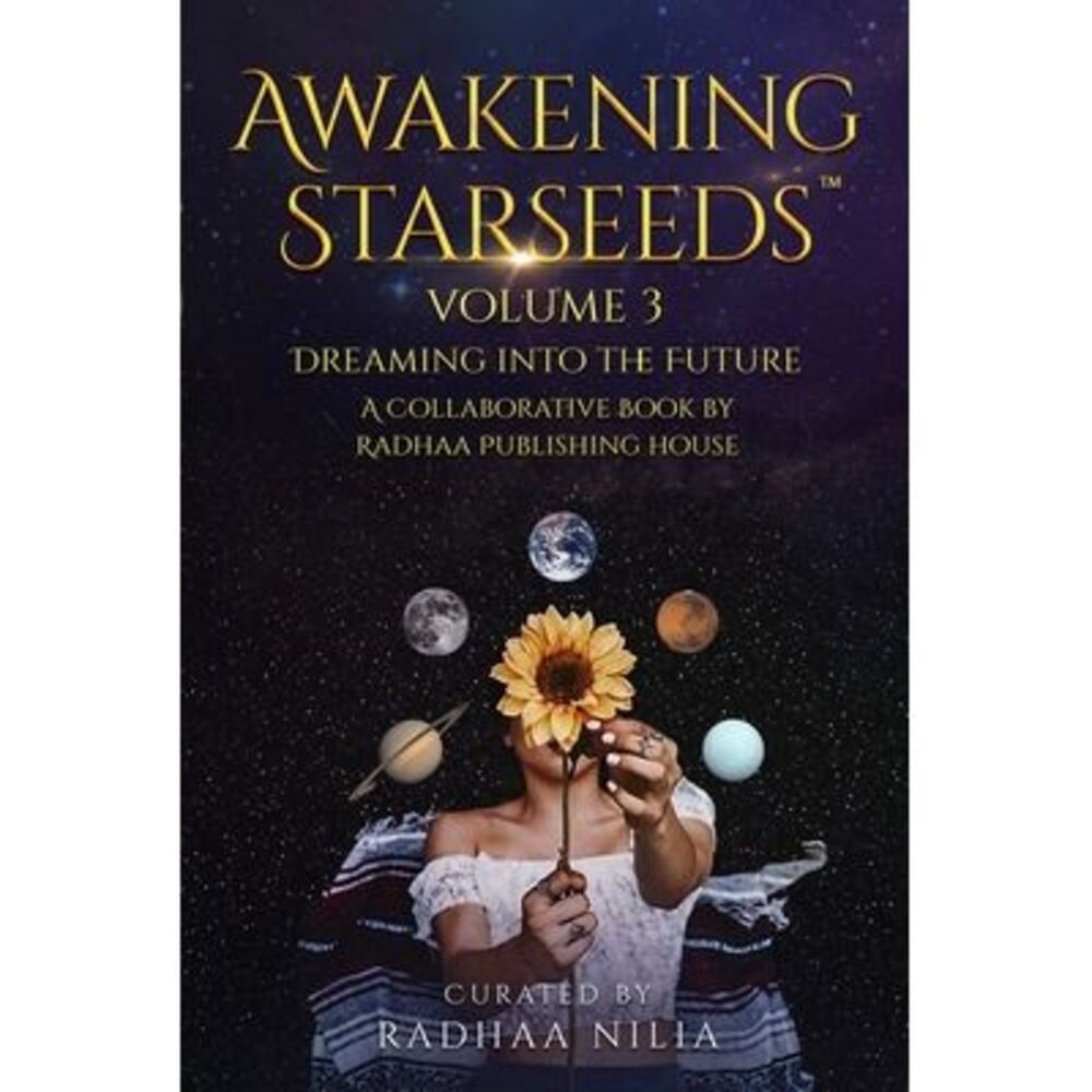 Awakening Starseeds: Vol. 3, Dreaming into the Future -- Radhaa Publishing House